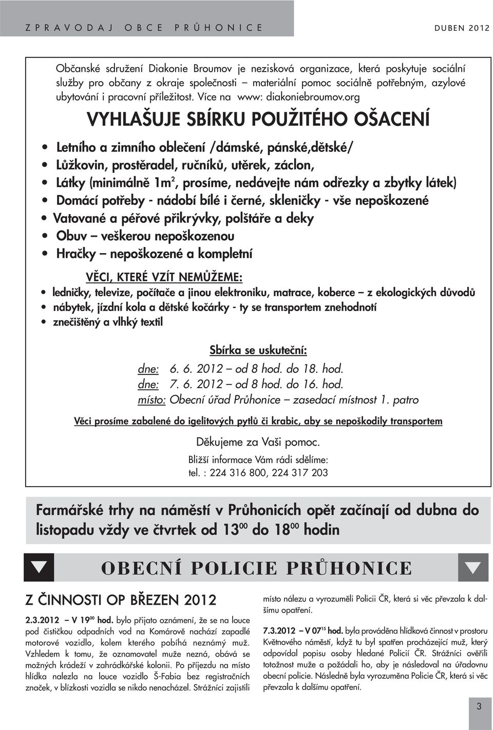 org VYHLA UJE SBÍRKU POUÎITÉHO O ACENÍ Letního a zimního obleãení /dámské, pánské,dûtské/ LÛÏkovin, prostûradel, ruãníkû, utûrek, záclon, Látky (minimálnû 1m 2, prosíme, nedávejte nám odfiezky a