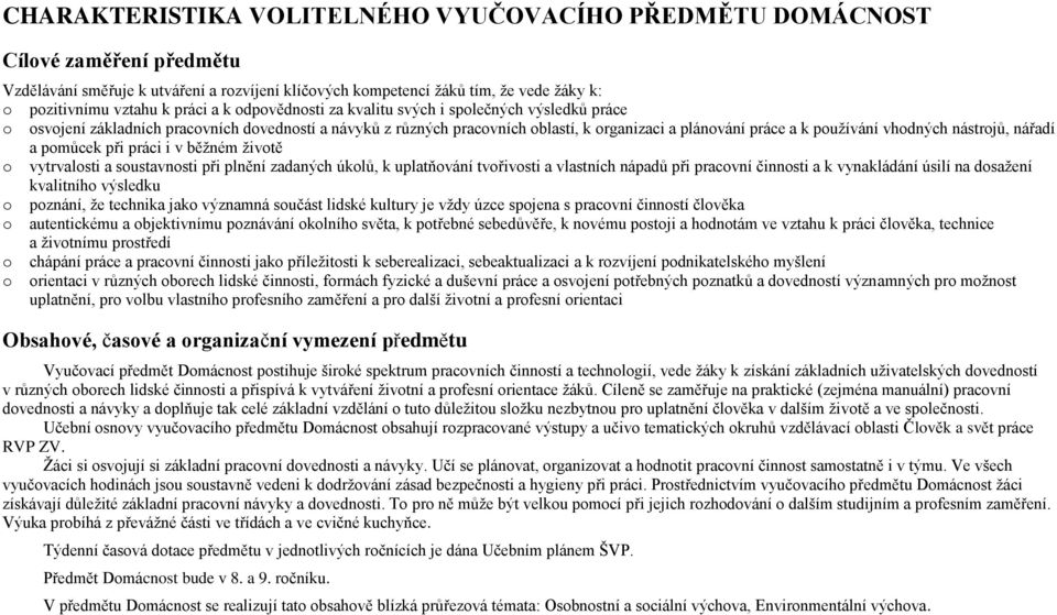 pmůcek při práci i v běžném živtě vytrvalsti a sustavnsti při plnění zadaných úklů, k uplatňvání tvřivsti a vlastních nápadů při pracvní činnsti a k vynakládání úsilí na dsažení kvalitníh výsledku