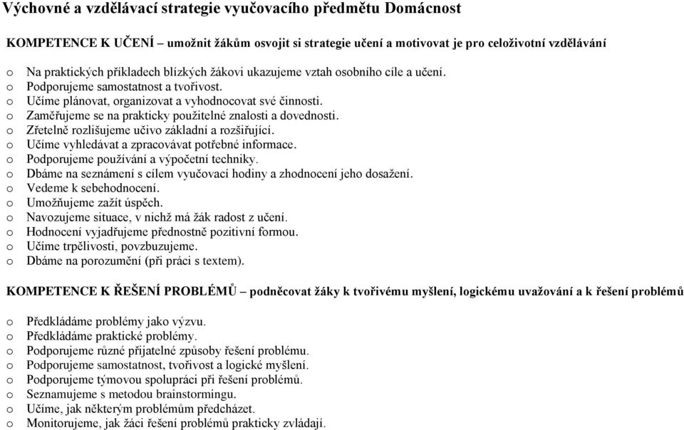 Zřetelně rzlišujeme učiv základní a rzšiřující. Učíme vyhledávat a zpracvávat ptřebné infrmace. Pdprujeme pužívání a výpčetní techniky.