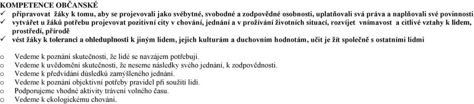 kulturám a duchvním hdntám, učit je žít splečně s statními lidmi Vedeme k pznání skutečnsti, že lidé se navzájem ptřebují.