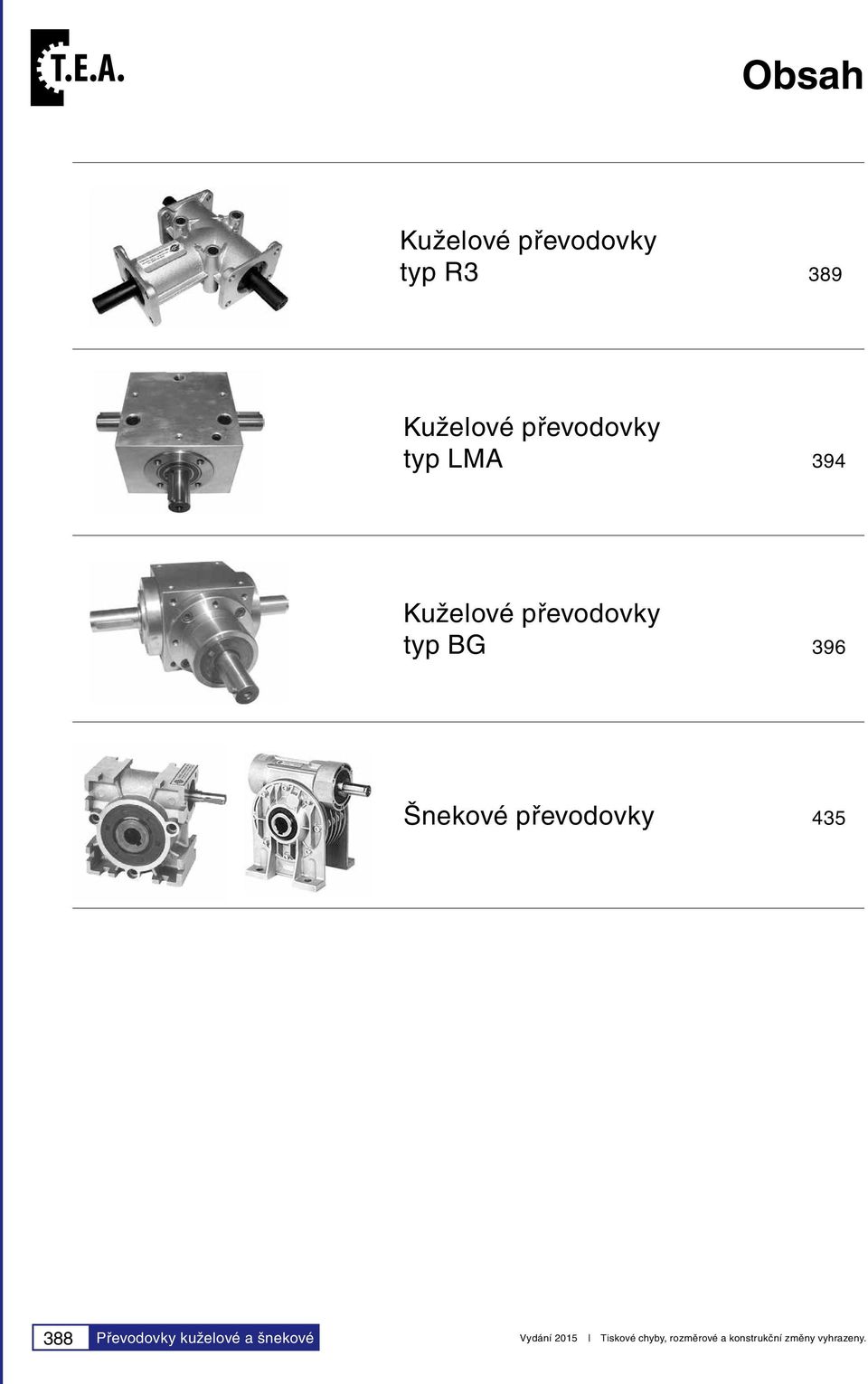 Šnekové převodovky 435 388 Převodovky kuželové a