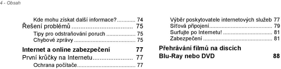 .. 75 Internet a online zabezpečení 77 První krůčky na Internetu... 77 Ochrana počítače.