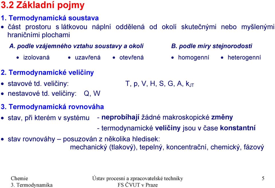 veličiny:,,, H, S, G, A, k J nestavové td. veličiny: Q, W 3.