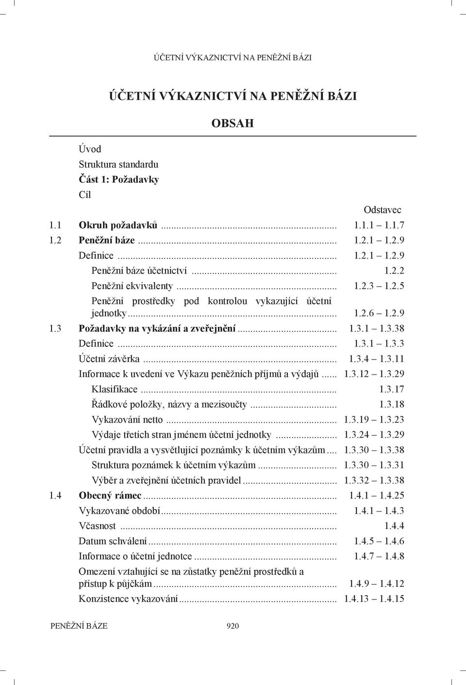 .. 1.3.1 1.3.3 Účetní závěrka... 1.3.4 1.3.11 Informace k uvedení ve Výkazu peněžních příjmů a výdajů... 1.3.12 1.3.29 Klasifikace... 1.3.17 Řádkové položky, názvy a mezisoučty... 1.3.18 Vykazování netto.