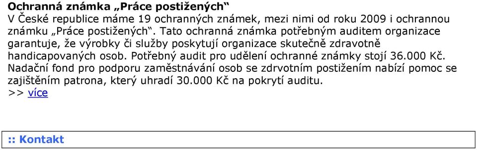 Tato ochranná známka potřebným auditem organizace garantuje, že výrobky či služby poskytují organizace skutečně zdravotně