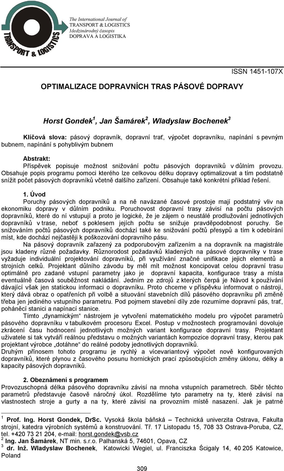 dopravníků v důlním provozu. Obsahuje popis programu pomoci kterého lze celkovou délku dopravy optimalizovat a tím podstatně snížit počet pásových dopravníků včetně dalšího zařízení.