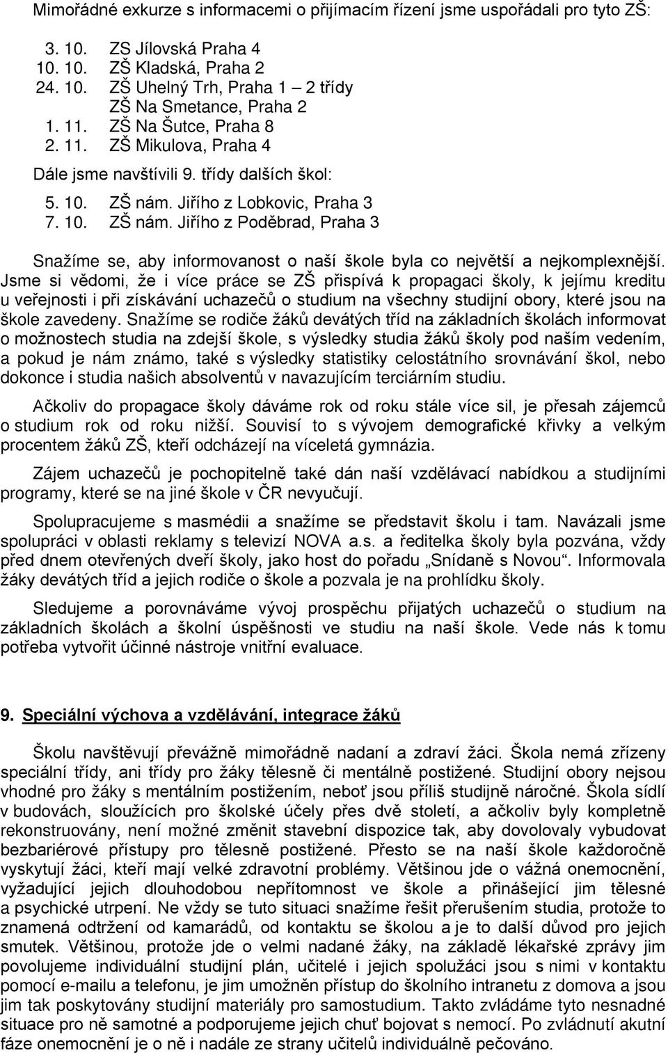 Jiřího z Lobkovic, Praha 3 7. 10. ZŠ nám. Jiřího z Poděbrad, Praha 3 Snažíme se, aby informovanost o naší škole byla co největší a nejkomplexnější.