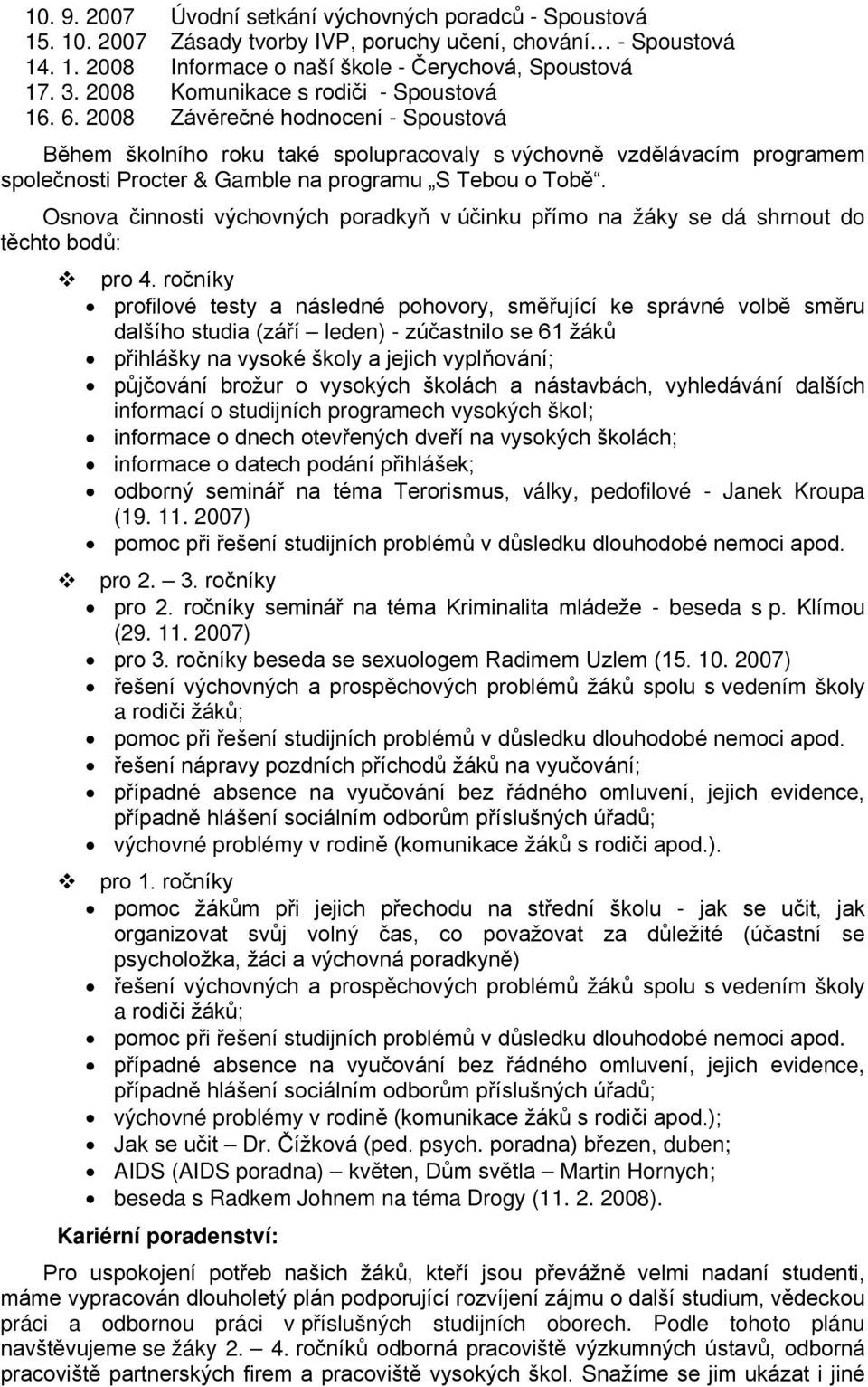 2008 Závěrečné hodnocení - Spoustová Během školního roku také spolupracovaly s výchovně vzdělávacím programem společnosti Procter & Gamble na programu S Tebou o Tobě.