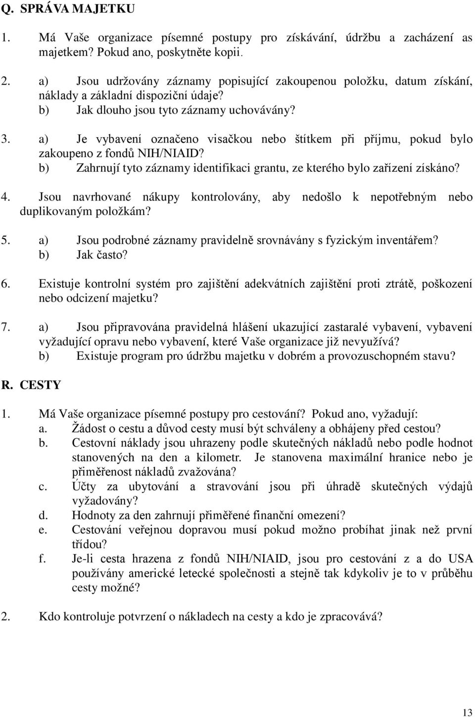 a) Je vybavení označeno visačkou nebo štítkem při příjmu, pokud bylo zakoupeno z fondů NIH/NIAID? b) Zahrnují tyto záznamy identifikaci grantu, ze kterého bylo zařízení získáno? 4.