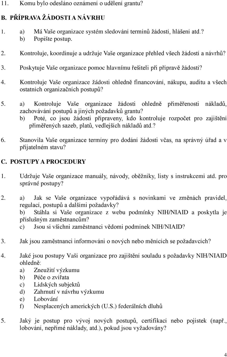 Kontroluje Vaše organizace žádosti ohledně financování, nákupu, auditu a všech ostatních organizačních postupů? 5.