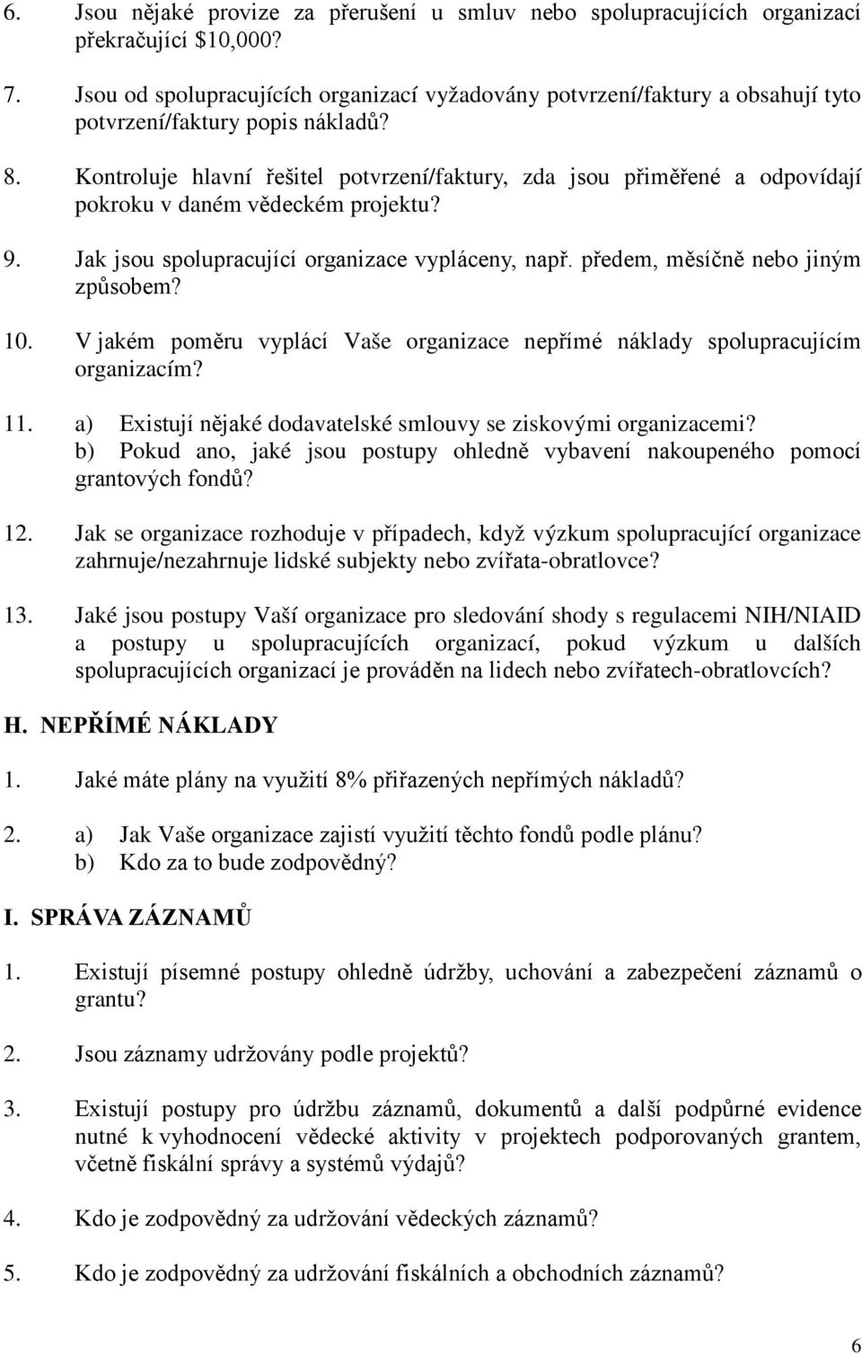 Kontroluje hlavní řešitel potvrzení/faktury, zda jsou přiměřené a odpovídají pokroku v daném vědeckém projektu? 9. Jak jsou spolupracující organizace vypláceny, např.