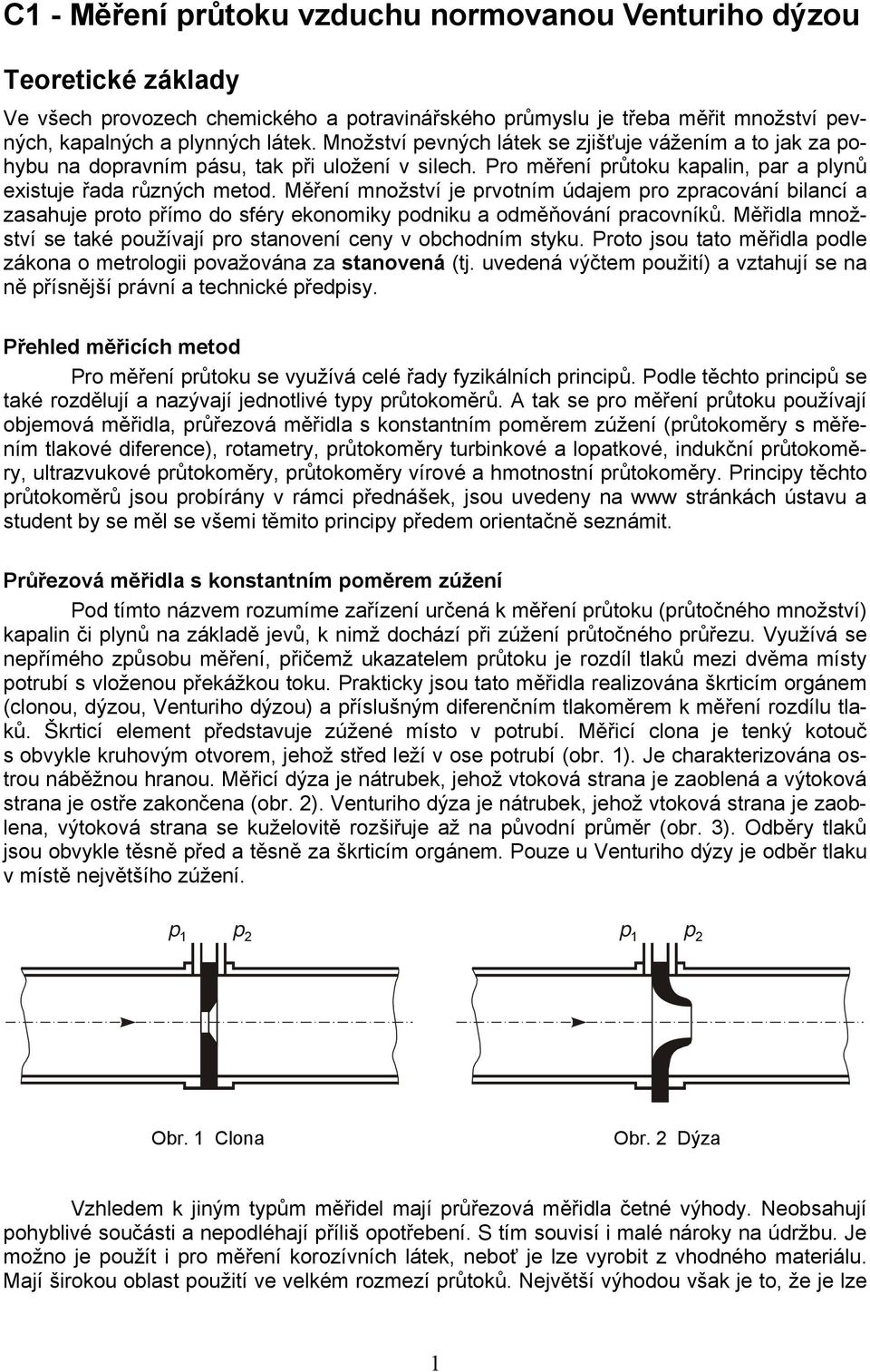 Měření množství je prvotním údajem pro zpracování bilancí a zasahuje proto přímo do sféry ekonomiky podniku a odměňování pracovníků.