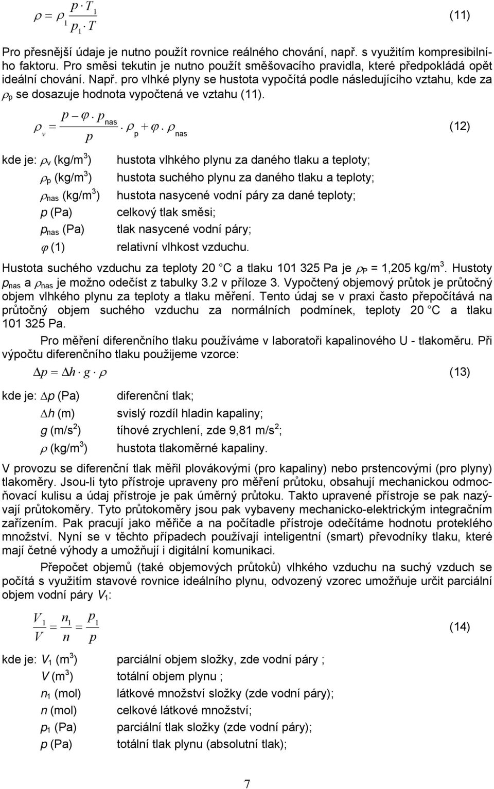 pro vlhké plyny se hustota vypočítá podle následujícího vztahu, kde za ρ p se dosazuje hodnota vypočtená ve vztahu ().