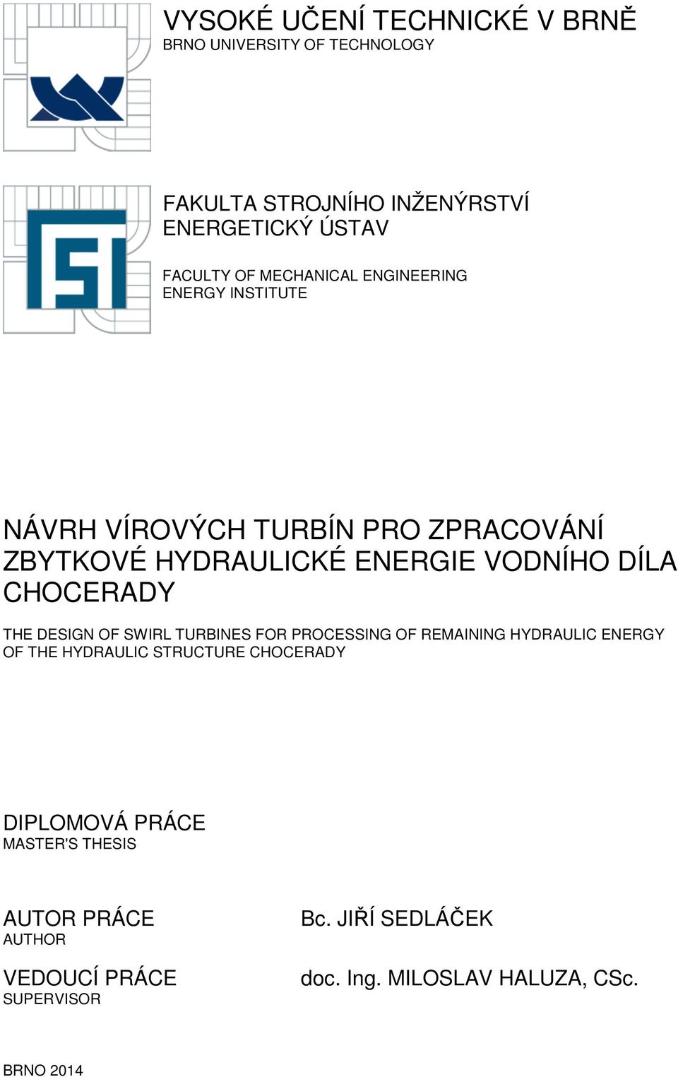 CHOCERADY THE DESIGN OF SWIRL TURBINES FOR PROCESSING OF REMAINING HYDRAULIC ENERGY OF THE HYDRAULIC STRUCTURE CHOCERADY