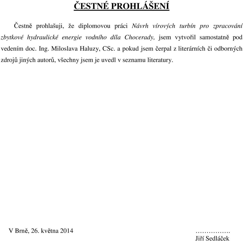 pod vedením doc. Ing. Miloslava Haluzy, CSc.