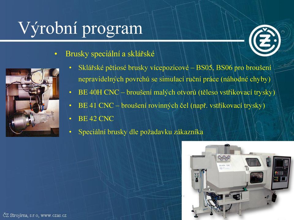 chyby) BE 40H CNC broušení malých otvorů (těleso vstřikovací trysky) BE 41 CNC