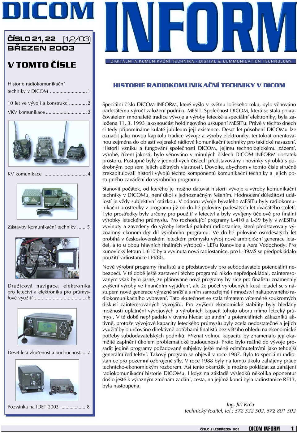 .. 7 HISTORIE RADIOKOMUNIKAČNÍ TECHNIKY V DICOM Speciální číslo DICOM INFORM, které vyšlo v květnu loňského roku, bylo věnováno padesátému výročí založení podniku MESIT.