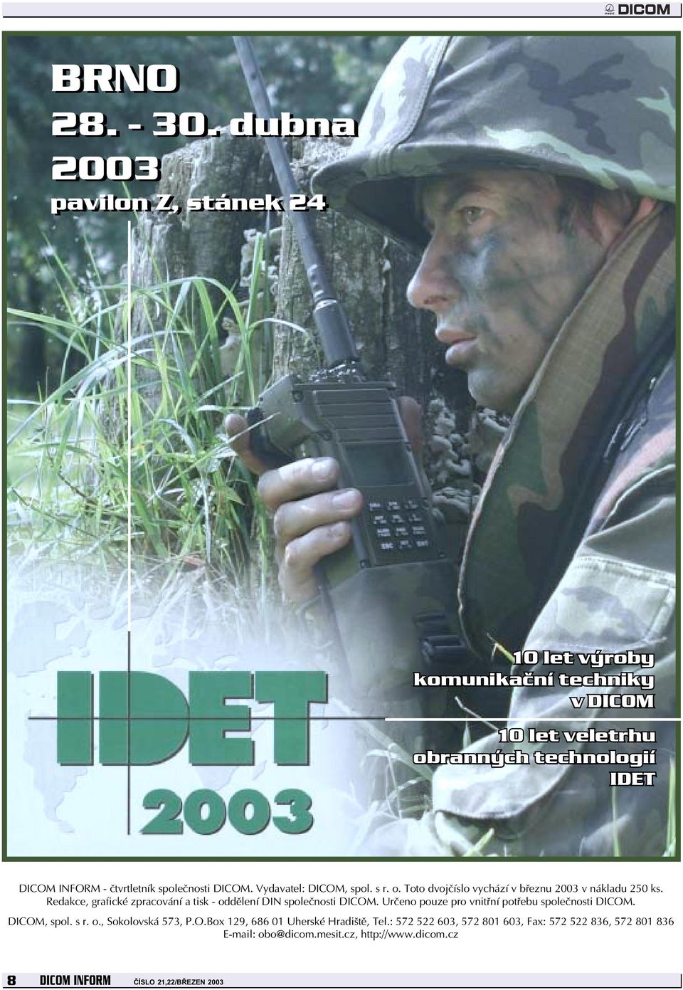 společnosti DICOM. Vydavatel: DICOM, spol. s r. o. Toto dvojčíslo vychází v březnu 2003 v nákladu 250 ks.