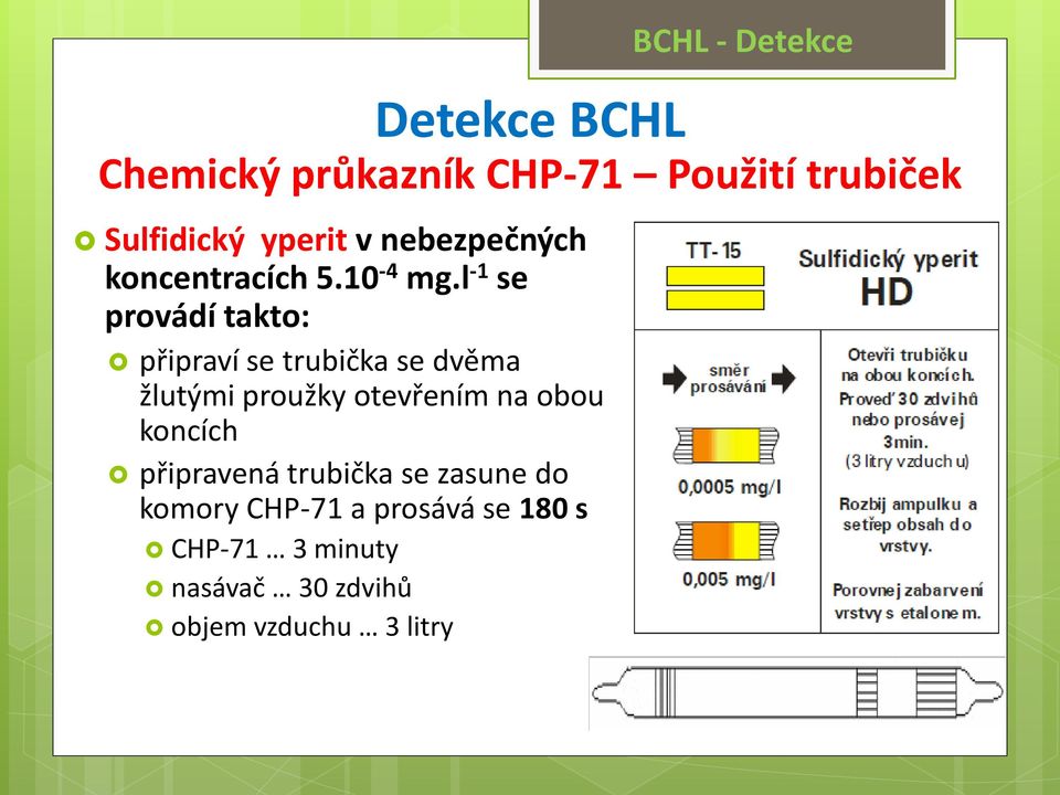 l -1 se provádí takto: připraví se trubička se dvěma žlutými proužky otevřením na