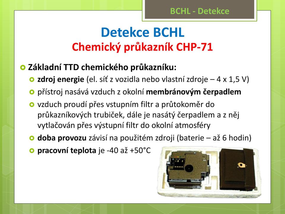 proudí přes vstupním filtr a průtokoměr do průkazníkových trubiček, dále je nasátý čerpadlem a z něj