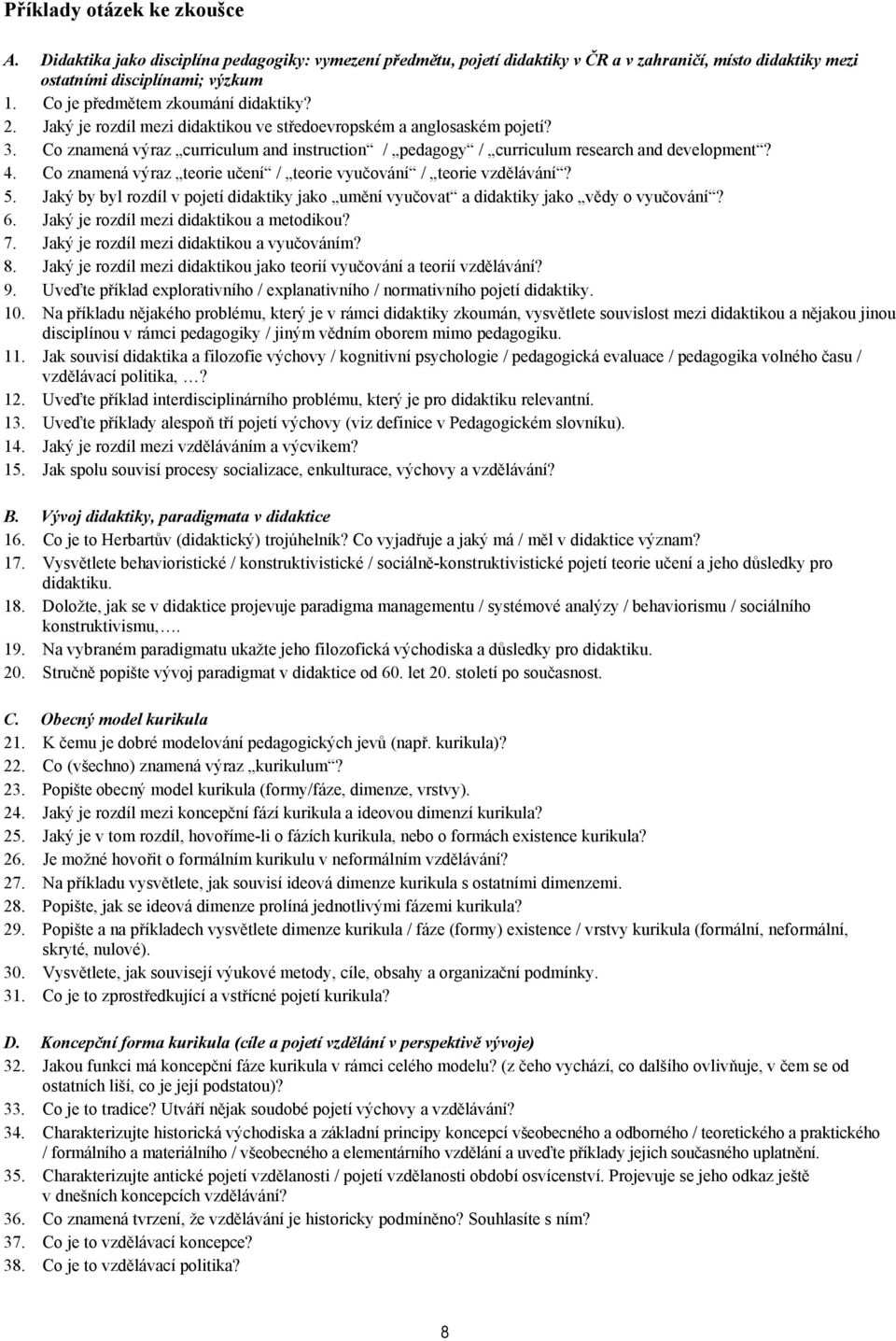 Co znamená výraz curriculum and instruction / pedagogy / curriculum research and development? 4. Co znamená výraz teorie učení / teorie vyučování / teorie vzdělávání? 5.