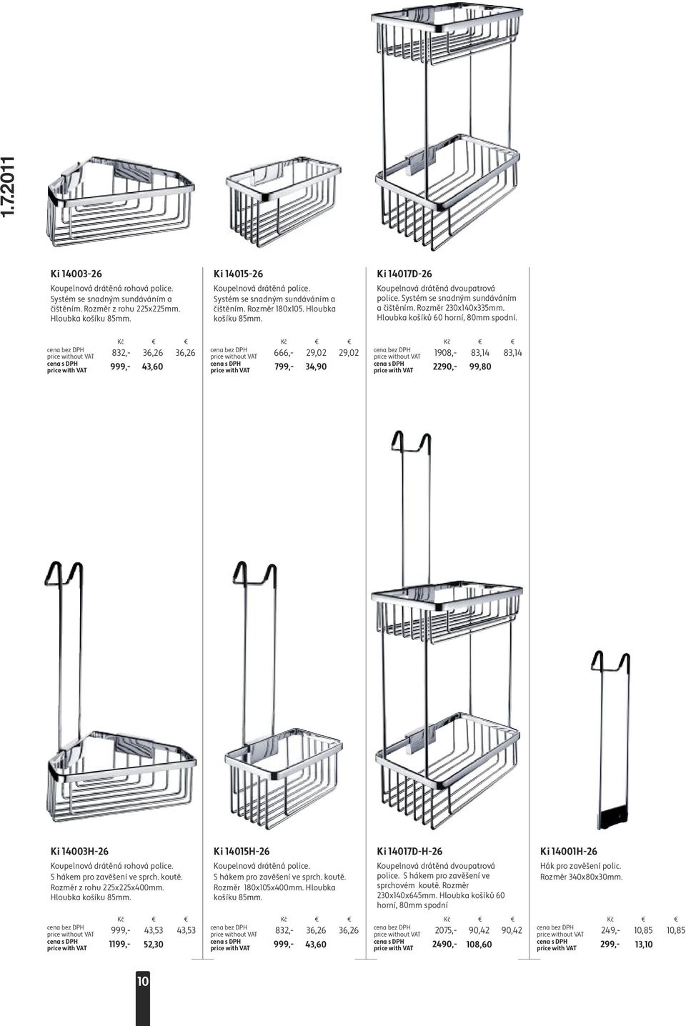 Hloubka košíků 60 horní, 80mm spodní. 1908,- 83,14 83,14 2290,- 99,80 666,- 29,02 29,02 799,- 34,90 832,- 36,26 36,26 999,- 43,60 Ki 14003H-26 Koupelnová drátěná rohová police.