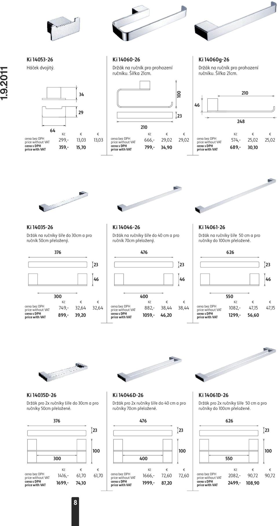 210 46 64 210 666,- 29,02 29,02 689,- 799,- 34,90 23 574,- 25,02 25,02 29 299,- 13,03 13,03 359,- 15,70 248 30,10 Ki 14035-26 Ki 14046-26 Ki 14061-26 Držák na ručníky šíře do 30cm a pro ručník 50cm