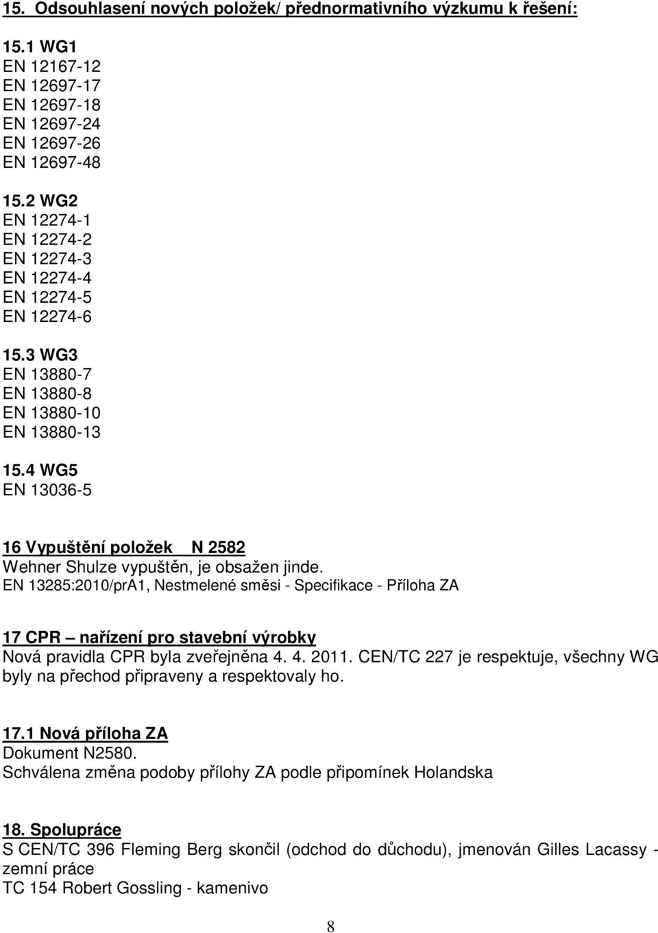 4 WG5 EN 13036-5 16 Vypuštění položek N 2582 Wehner Shulze vypuštěn, je obsažen jinde.