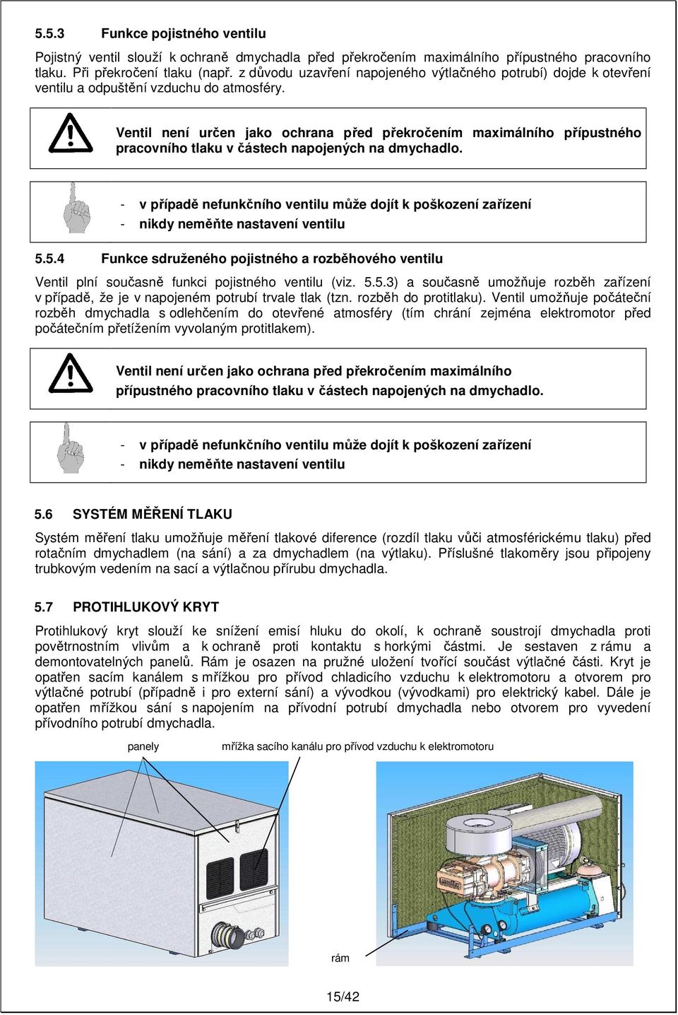 Ventil není určen jako ochrana před překročením maximálního přípustného pracovního tlaku v částech napojených na dmychadlo.