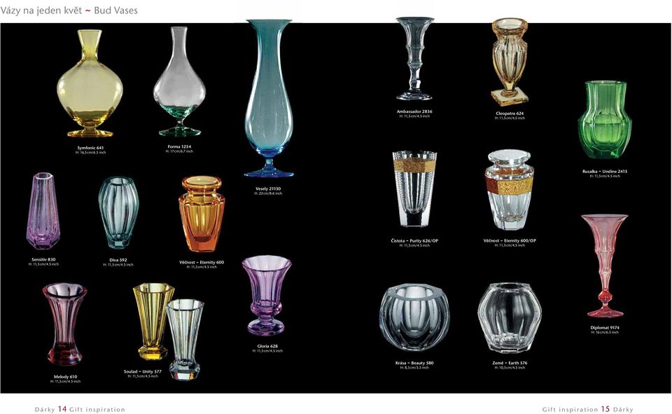 5 inch Sensitiv 830 Diva 592 H: 11,5 cm/4.5 inch Věčnost ~ Eternity 600 H: 11,5 cm/4.5 inch H: 11,5 cm/4.5 inch Diplomat 9174 H: 16 cm/6.3 inch Gloria 628 H: 11,5 cm/4.