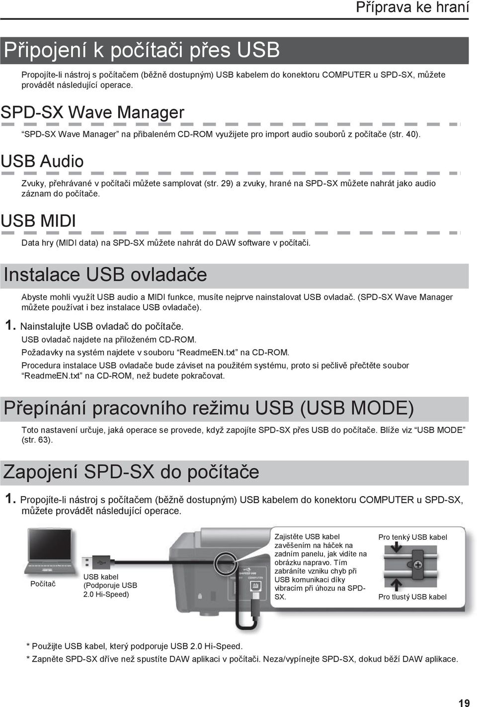 29) a zvuky, hrané na SPD-SX můžete nahrát jako audio záznam do počítače. USB MIDI Data hry (MIDI data) na SPD-SX můžete nahrát do DAW software v počítači.