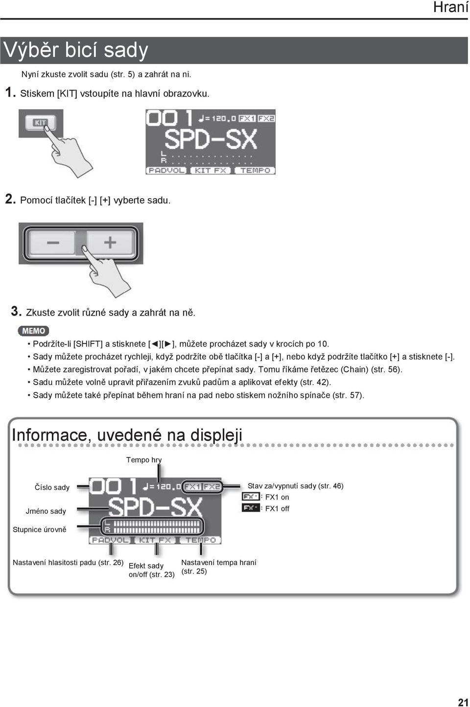 Sady můžete procházet rychleji, když podržíte obě tlačítka [-] a [+], nebo když podržíte tlačítko [+] a stisknete [-]. Můžete zaregistrovat pořadí, v jakém chcete přepínat sady.