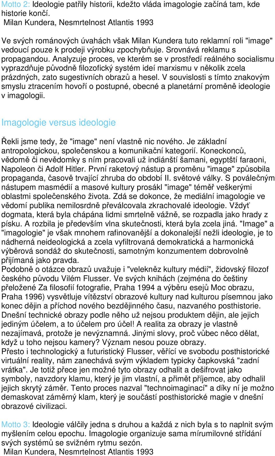 Analyzuje proces, ve kterém se v prostředí reálného socialismu vyprazdňuje původně filozofický systém ideí marxismu v několik zcela prázdných, zato sugestivních obrazů a hesel.