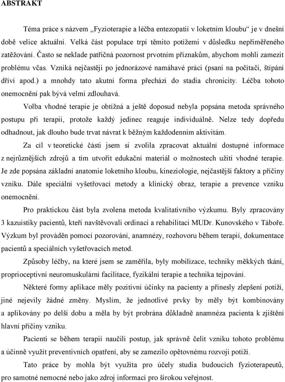 ) a mnohdy tato akutní forma přechází do stadia chronicity. Léčba tohoto onemocnění pak bývá velmi zdlouhavá.