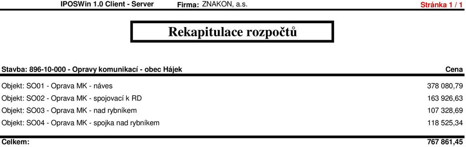 Hájek Cena Objekt: SO01 - Oprava MK - náves 378 080,79 Objekt: SO02 - Oprava MK -