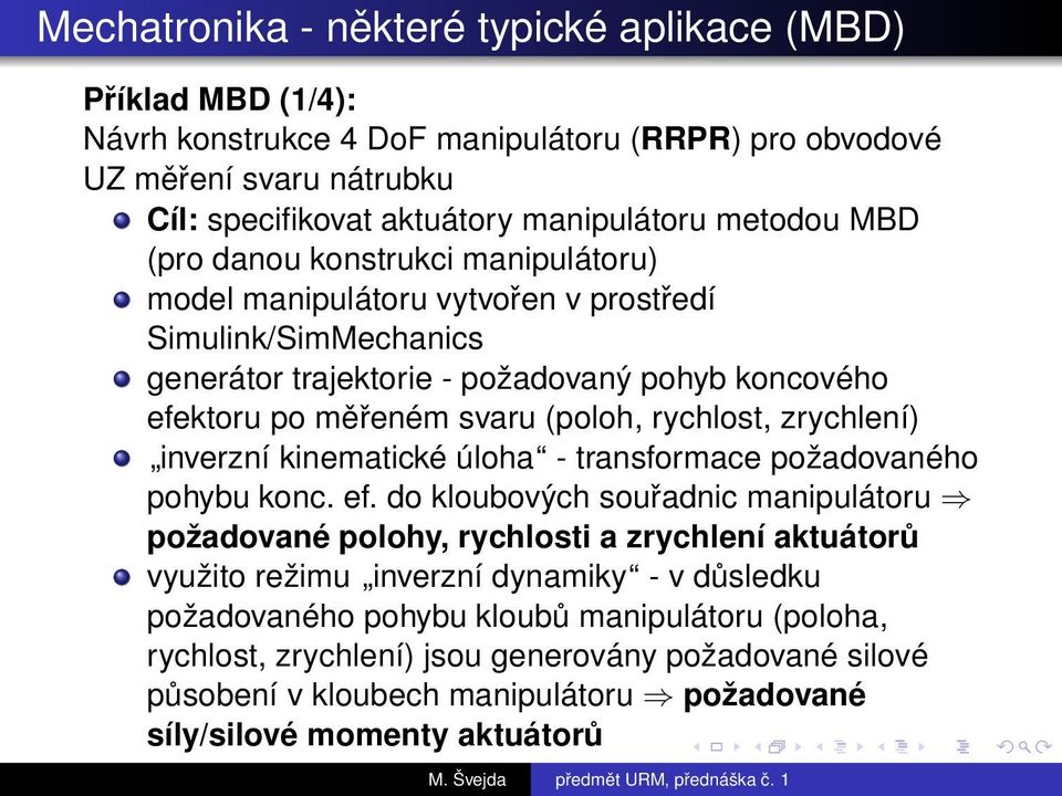 zrychlení) inverzní kinematické úloha - transformace požadovaného pohybu konc. ef.