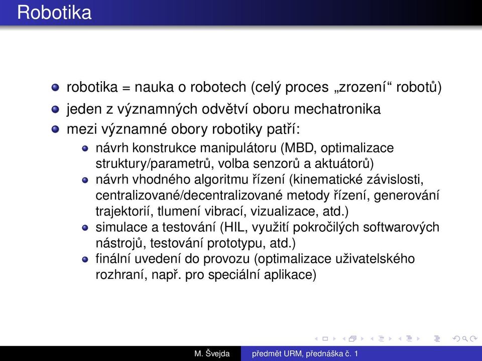 závislosti, centralizované/decentralizované metody řízení, generování trajektorií, tlumení vibrací, vizualizace, atd.