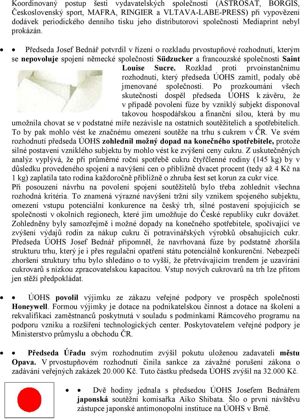 Předseda Josef Bednář potvrdil v řízení o rozkladu prvostupňové rozhodnutí, kterým se nepovoluje spojení německé společnosti Südzucker a francouzské společnosti Saint Louise Sucre.