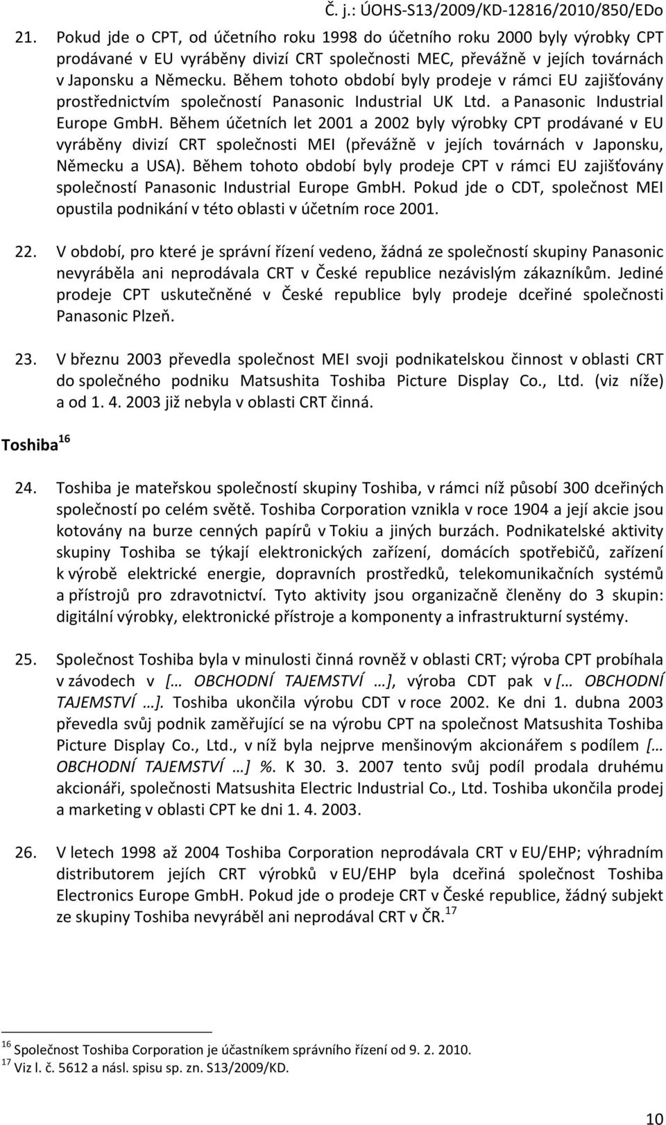 Během účetních let 2001 a 2002 byly výrobky CPT prodávané v EU vyráběny divizí CRT společnosti MEI (převážně v jejích továrnách v Japonsku, Německu a USA).