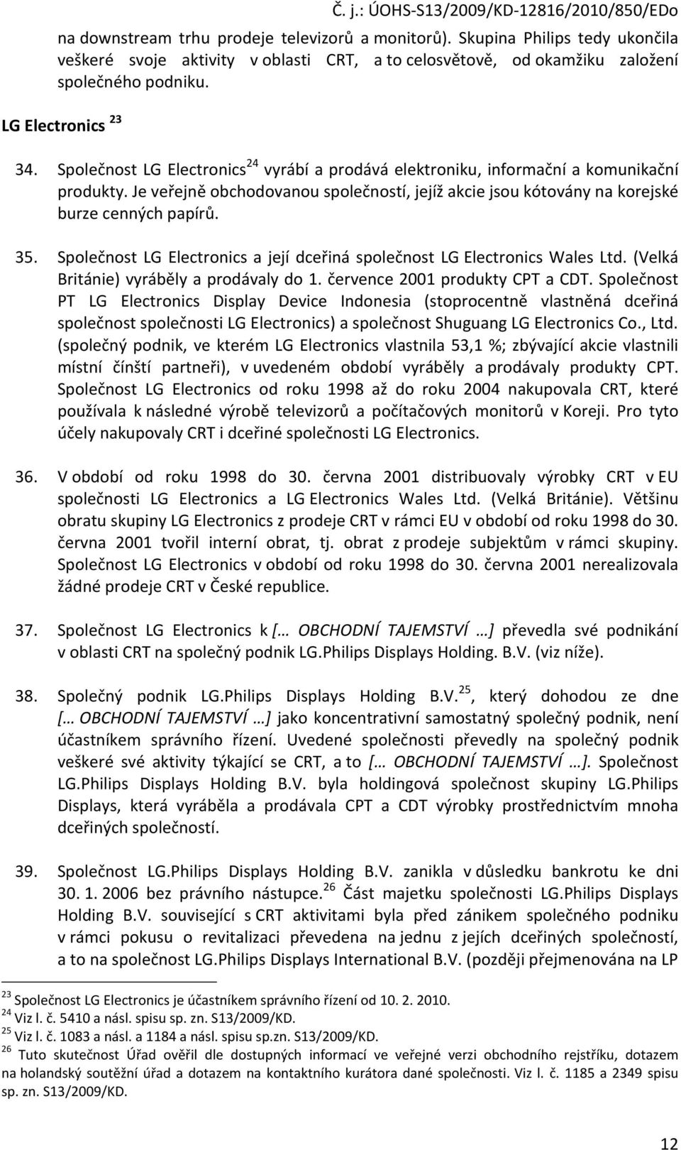 Společnost LG Electronics a její dceřiná společnost LG Electronics Wales Ltd. (Velká Británie) vyráběly a prodávaly do 1. července 2001 produkty CPT a CDT.