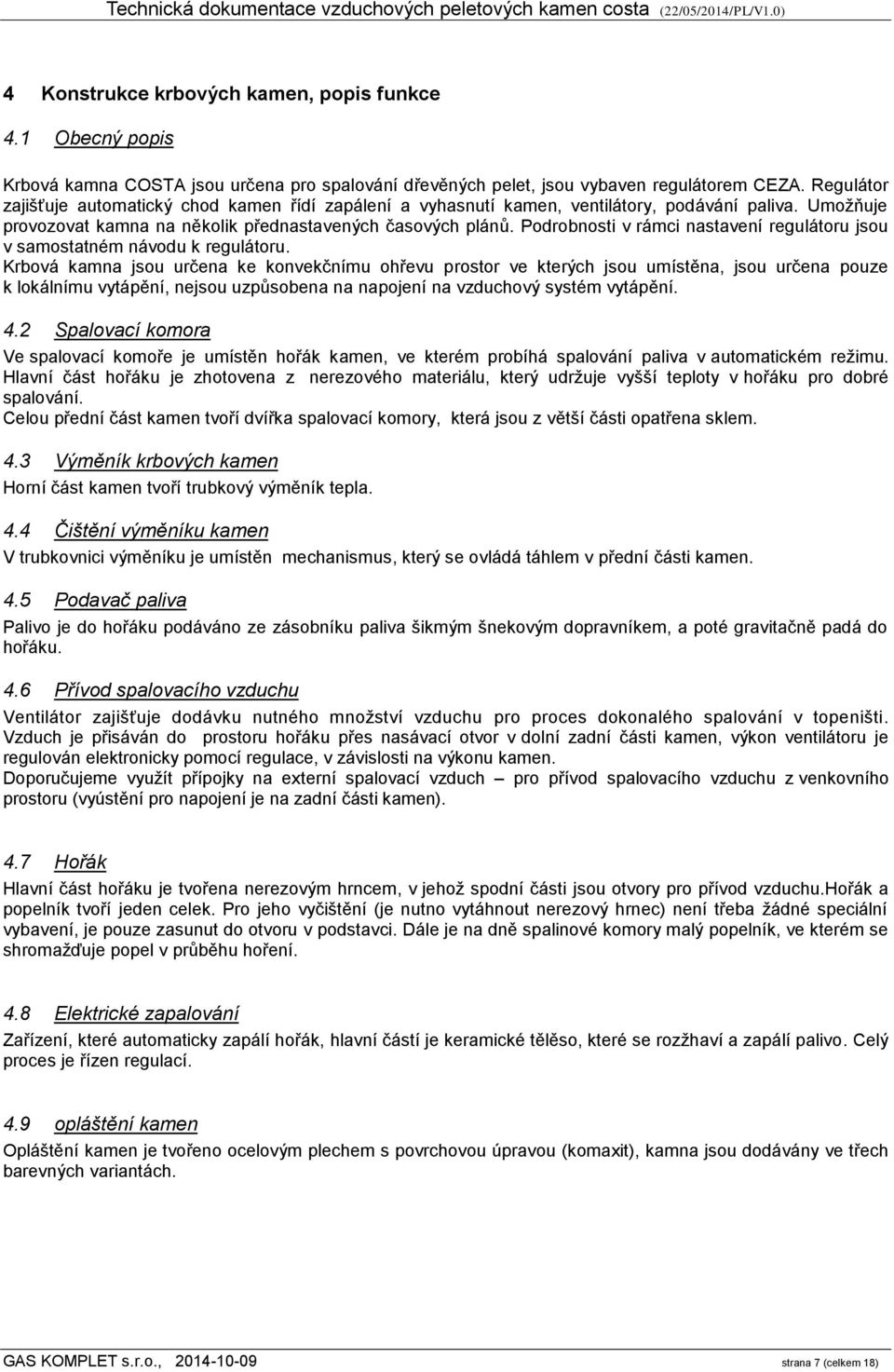 Podrobnosti v rámci nastavení regulátoru jsou v samostatném návodu k regulátoru.