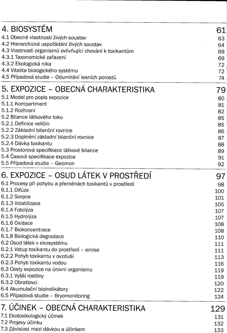 2 Bilance látkového toku 5.2. Definice veličin 5.2.2 Základní bilanční rovnice 5.2.3 Doplnení základní bilanční rovnice 5.2.4 Dávka toxikantu 5.3 Prostorová specifikace látkové bilance 5.