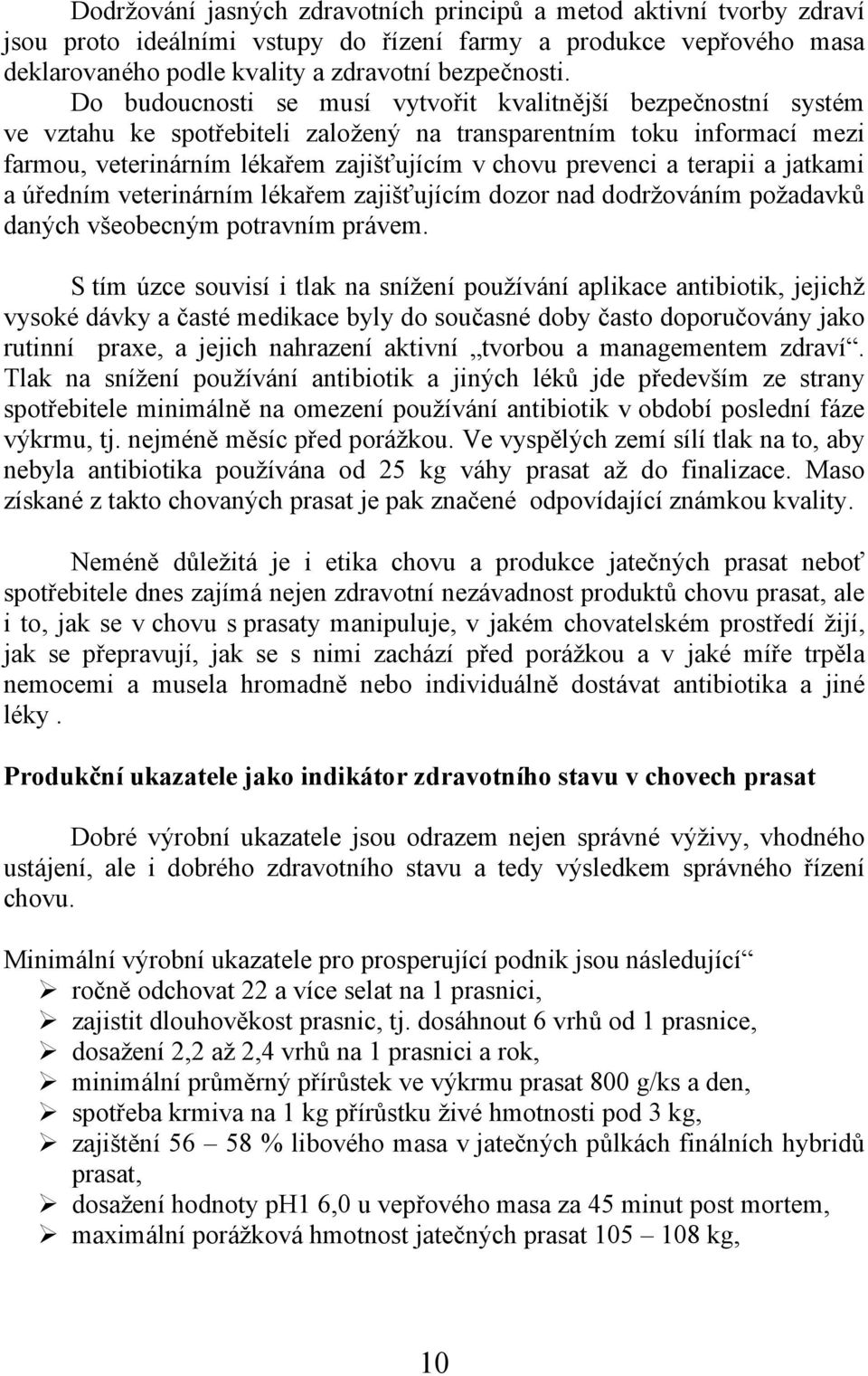 terapii a jatkami a úředním veterinárním lékařem zajišťujícím dozor nad dodržováním požadavků daných všeobecným potravním právem.