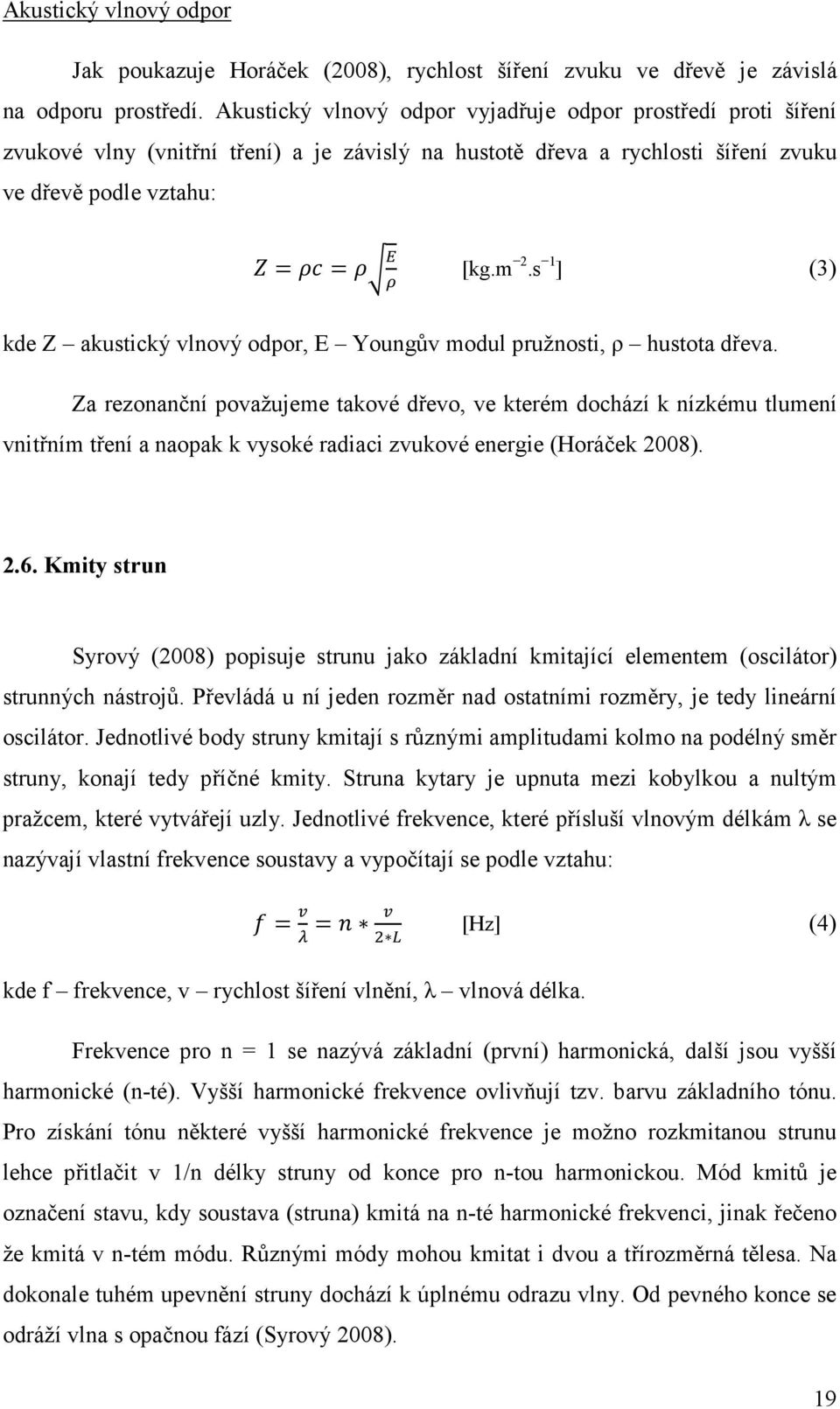 s 1 ] (3) kde Z akustický vlnový odpor, E Youngův modul pružnosti, ρ hustota dřeva.