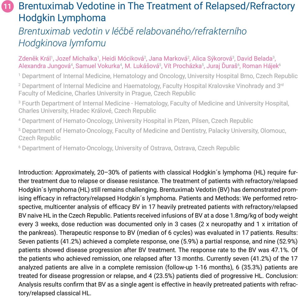 Lukášová 5, Vít Procházka 5, Juraj Ďuraš 6, Roman Hájek 6 1 Department of Internal Medicine, Hematology and Oncology, University Hospital Brno, Czech Republic 2 Department of Internal Medicine and