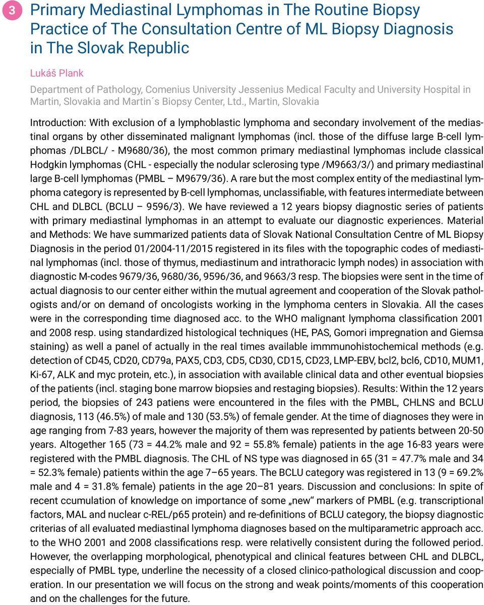 , Martin, Slovakia Introduction: With exclusion of a lymphoblastic lymphoma and secondary involvement of the mediastinal organs by other disseminated malignant lymphomas (incl.