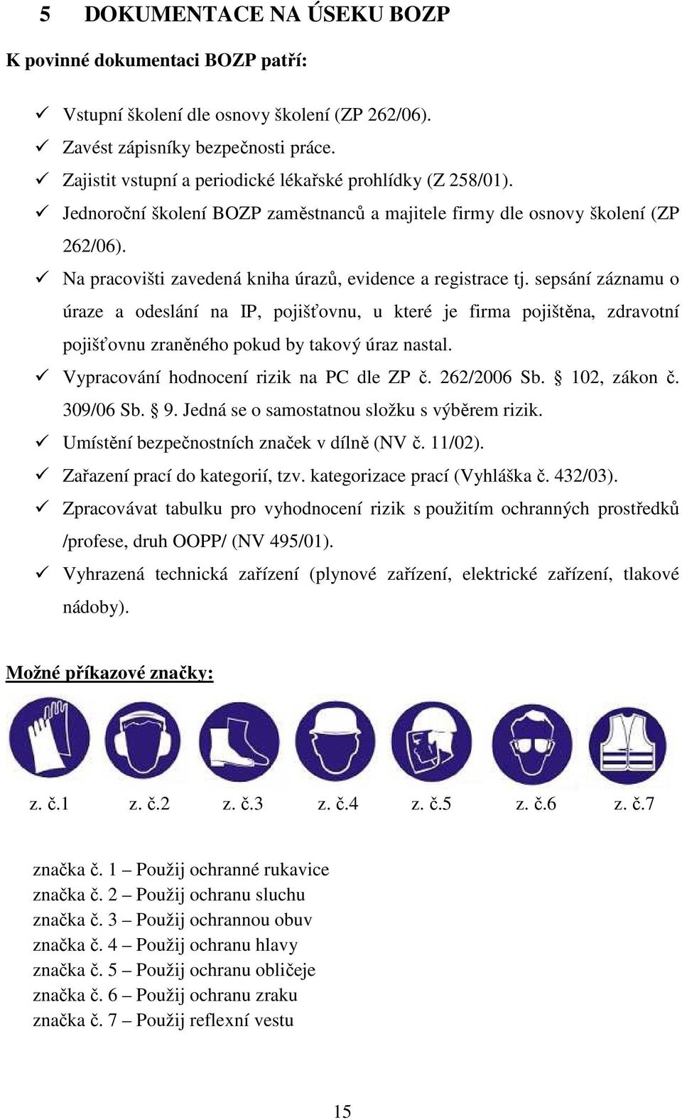 Na pracovišti zavedená kniha úrazů, evidence a registrace tj.