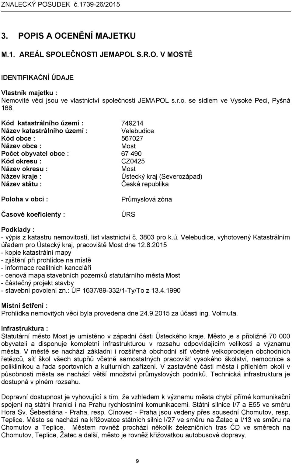 kraj (Severozápad) Název státu : Česká republika Poloha v obci : Časové koeficienty : Průmyslová zóna ÚRS Podklady : - výpis z katastru nemovitostí, list vlastnictví č. 3803 pro k.ú.