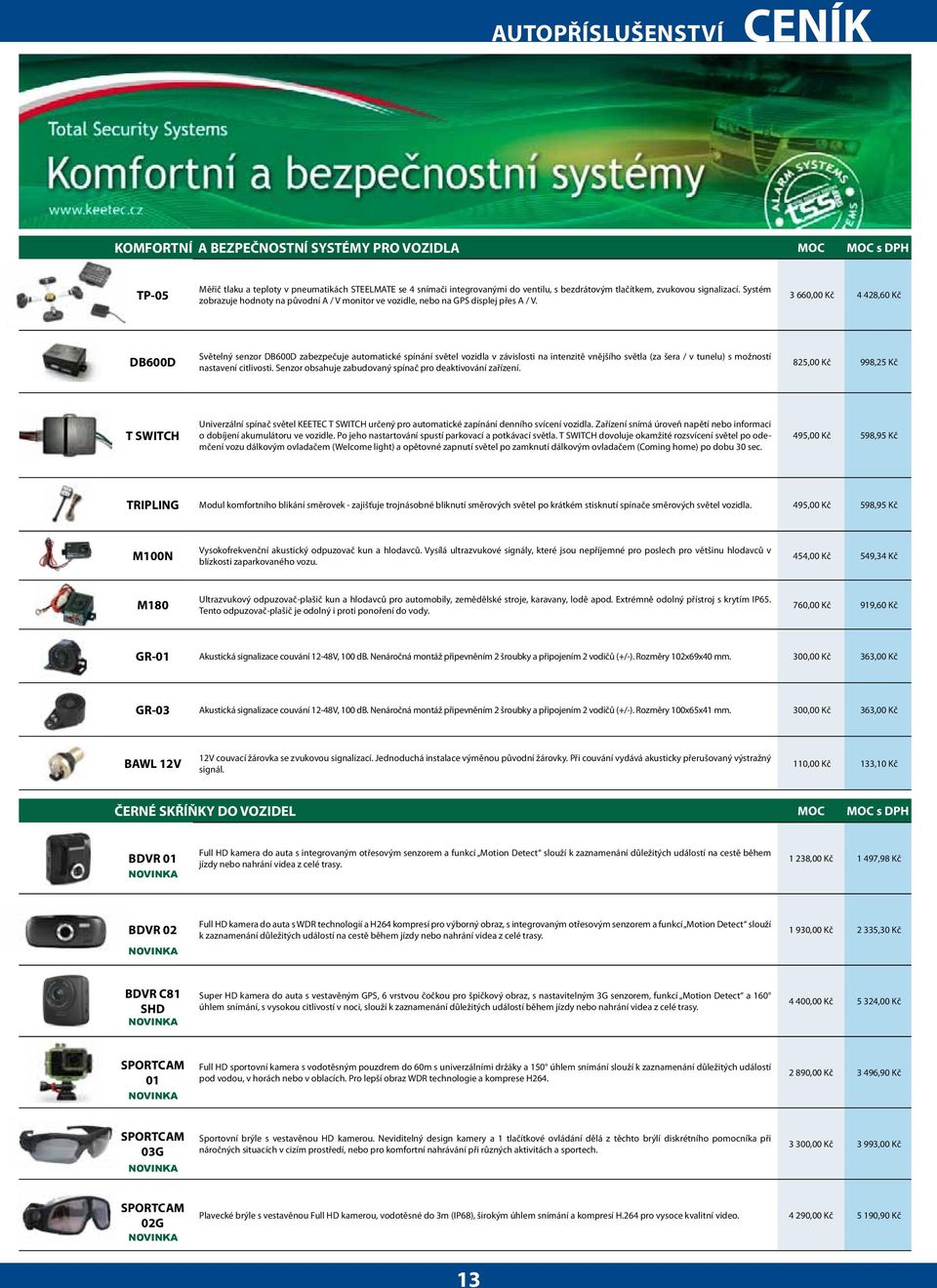 3 660,00 Kč 4 428,60 Kč DB600D Světelný senzor DB600D zabezpečuje automatické spínání světel vozidla v závislosti na intenzitě vnějšího světla (za šera / v tunelu) s možností nastavení citlivosti.