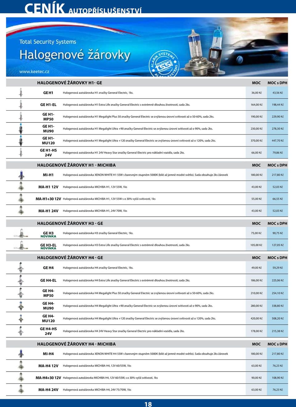 164,00 Kč 198,44 Kč GE H1- MP50 GE H1- MU90 GE H1- MU120 GE H1-HS 24V Halogenová autožárovka H1 Megalight Plus 50 značky General Electric se zvýšenou úrovní svítivosti až o 50-60%, sada 2ks.